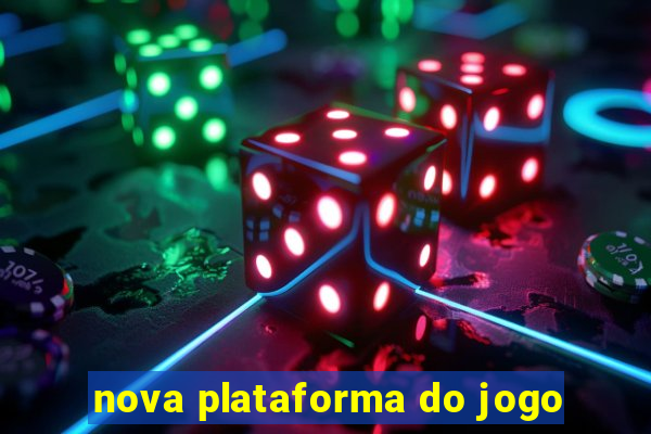 nova plataforma do jogo